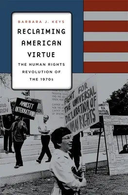 Odzyskanie amerykańskiej cnoty: rewolucja praw człowieka w latach 70. XX wieku - Reclaiming American Virtue: The Human Rights Revolution of the 1970s