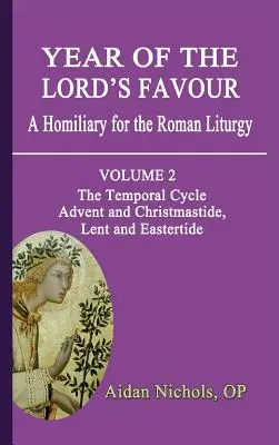 Rok łaski Pańskiej. Homilia do liturgii rzymskiej. Tom 2: Cykl doczesny: Adwent i Boże Narodzenie, Wielki Post i Okres Wielkanocny - Year of the Lord's Favour. a Homiliary for the Roman Liturgy. Volume 2: The Temporal Cycle: Advent and Christmastide, Lent and Eastertide