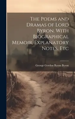 Wiersze i dramaty Lorda Byrona. Ze wspomnieniem biograficznym, uwagami wyjaśniającymi itp. - The Poems and Dramas of Lord Byron. With Biographical Memoir, Explanatory Notes, Etc