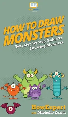 Jak rysować potwory: Twój przewodnik krok po kroku do rysowania potworów - How To Draw Monsters: Your Step By Step Guide To Drawing Monsters