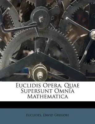 Euclidis Opera, Quae Supersunt Omnia Mathematica