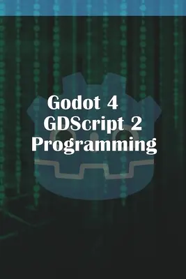 Programowanie GDScript 2.0 w Godot 4 - Godot 4 GDScript 2.0 Programming