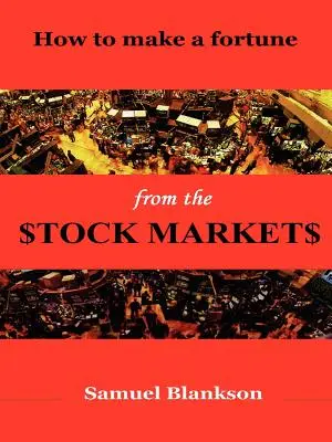 Jak zbić fortunę na rynkach akcji - How to Make a Fortune on the Stock Markets