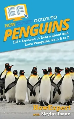 Przewodnik HowExpert po pingwinach: ponad 101 lekcji, aby dowiedzieć się i pokochać pingwiny od A do Z - HowExpert Guide to Penguins: 101+ Lessons to Learn about and Love Penguins from A to Z