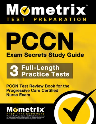 Pccn Exam Secrets Study Guide: 3 pełnowymiarowe testy praktyczne, Pccn Test Review Book for the Progressive Care Certified Nurse Exam - Pccn Exam Secrets Study Guide: 3 Full-Length Practice Tests, Pccn Test Review Book for the Progressive Care Certified Nurse Exam