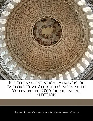 Wybory: Statystyczna analiza czynników, które wpłynęły na niepoliczone głosy w wyborach prezydenckich w 2000 r. - Elections: Statistical Analysis of Factors That Affected Uncounted Votes in the 2000 Presidential Election