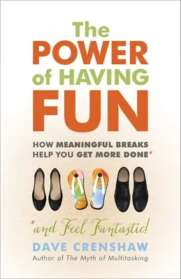 Moc zabawy: Jak znaczące przerwy pomagają osiągnąć więcej - The Power of Having Fun: How Meaningful Breaks Help You Get More Done