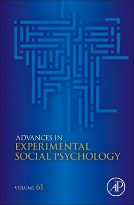 Postępy w eksperymentalnej psychologii społecznej: Tom 61 - Advances in Experimental Social Psychology: Volume 61