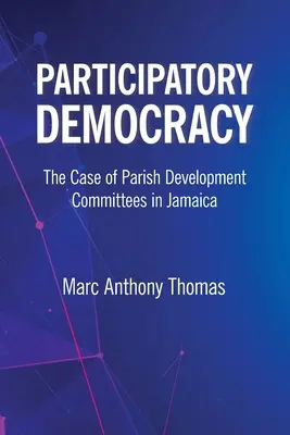 Demokracja uczestnicząca: Przypadek komitetów rozwoju parafii na Jamajce - Participatory Democracy: The Case of Parish Development Committees in Jamaica