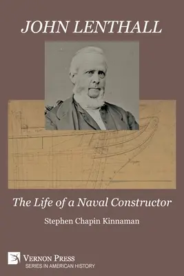 John Lenthall: Życie konstruktora marynarki wojennej (czarno-białe) - John Lenthall: The Life of a Naval Constructor (B&W)