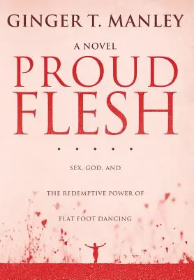 Dumne ciało: Seks, Bóg i odkupieńcza moc tańca płaskich stóp - Proud Flesh: Sex, God, and the Redemptive Power of Flat Foot Dancing