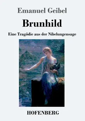 Brunhilda: Eine Tragdie aus der Nibelungensage - Brunhild: Eine Tragdie aus der Nibelungensage