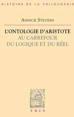 L'Ontologie d'Aristote Au Carrefour Du Logique Et Du Reel