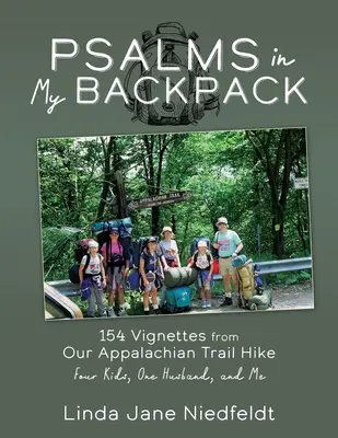 Psalmy w moim plecaku: 154 winiety z naszej wędrówki szlakiem Appalachów Czworo dzieci, jeden mąż i ja - Psalms in My Backpack: 154 Vignettes from Our Appalachian Trail Hike Four Kids, One Husband, and Me
