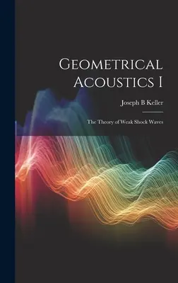 Akustyka geometryczna I: Teoria słabych fal uderzeniowych - Geometrical Acoustics I: The Theory of Weak Shock Waves