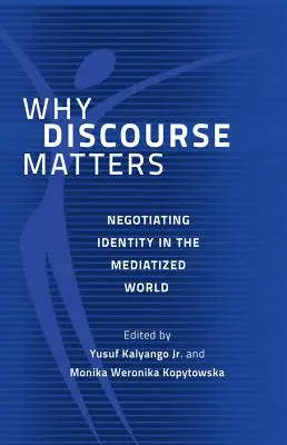 Dlaczego dyskurs ma znaczenie: Negocjowanie tożsamości w zmediatyzowanym świecie - Why Discourse Matters: Negotiating Identity in the Mediatized World