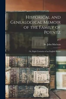 Historyczne i genealogiczne wspomnienia rodziny Poyntz: lub osiem wieków angielskiego domu; pkt 1 - Historical and Genealogical Memoir of the Family of Poyntz: or, Eight Centuries of an English House; pt.1