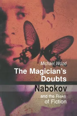 Wątpliwości magika: Nabokov i ryzyko fikcji - The Magician's Doubts: Nabokov and the Risks of Fiction