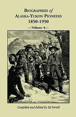 Biografie pionierów Alaski i Jukonu 1850-1950, tom 4 - Biographies of Alaska-Yukon Pioneers 1850-1950, Volume 4