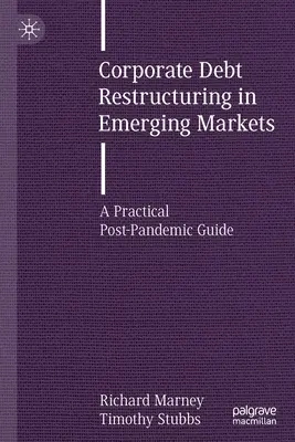 Restrukturyzacja zadłużenia przedsiębiorstw na rynkach wschodzących: Praktyczny przewodnik po pandemii - Corporate Debt Restructuring in Emerging Markets: A Practical Post-Pandemic Guide