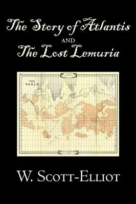 Historia Atlantydy i zaginionej Lemurii W. Scott-Elliot, Ciało, umysł i duch, Starożytne tajemnice i kontrowersyjna wiedza - The Story of Atlantis and the Lost Lemuria by W. Scott-Elliot, Body, Mind & Spirit, Ancient Mysteries & Controversial Knowledge