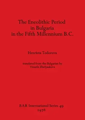 Eneolit w Bułgarii w piątym tysiącleciu p.n.e. - The Eneolithic Period in Bulgaria in the Fifth Millennium B.C.