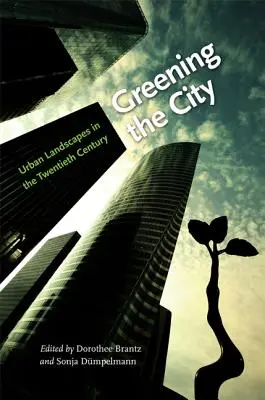 Zazielenianie miasta: Krajobrazy miejskie w XX wieku - Greening the City: Urban Landscapes in the Twentieth Century