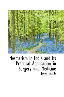 Mesmeryzm w Indiach i jego praktyczne zastosowanie w chirurgii i medycynie - Mesmerism in India and Its Practical Application in Surgery and Medicine