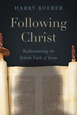 Podążając za Chrystusem: Odkrywanie na nowo żydowskiej wiary Jezusa - Following Christ: Rediscovering the Jewish Faith of Jesus