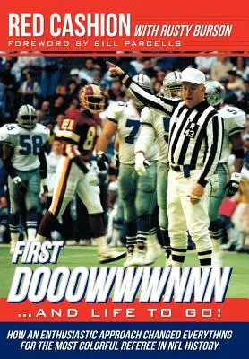 Pierwszy Dooowwwnnn... i życie do końca! Jak entuzjastyczne podejście zmieniło wszystko dla najbardziej kolorowego sędziego w historii NFL - First Dooowwwnnn...and Life to Go!: How an Enthusiastic Approach Changed Everything for the Most Colorful Referee in NFL History