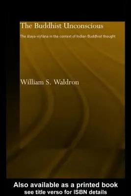 Buddyjska nieświadomość: Alaya-vijana w kontekście indyjskiej myśli buddyjskiej - The Buddhist Unconscious: The Alaya-vijana in the context of Indian Buddhist Thought