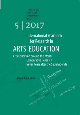 Międzynarodowy Rocznik Badań nad Edukacją Artystyczną 5/2017: Edukacja artystyczna na świecie: Badania porównawcze siedem lat po agendzie z Seulu - International Yearbook for Research in Arts Education 5/2017: Arts Education around the World: Comparative Research Seven Years after the Seoul Agenda