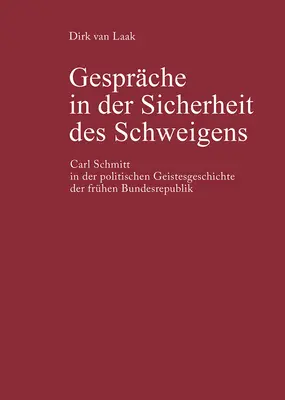 Gesprche in Der Sicherheit Des Schweigens: Carl Schmitt w politycznej geistesgeschichte francuskiej Bundesrepubliki - Gesprche in Der Sicherheit Des Schweigens: Carl Schmitt in Der Politischen Geistesgeschichte Der Frhen Bundesrepublik