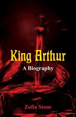 Król Artur: Biografia - King Arthur: A Biography