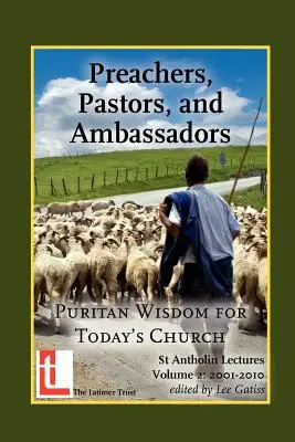 Kaznodzieje, pastorzy i ambasadorzy: Purytańska mądrość dla dzisiejszego Kościoła - Preachers, Pastors, and Ambassadors: Puritan Wisdom for Today's Church