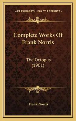 Dzieła wszystkie Franka Norrisa: Ośmiornica (1901) - Complete Works Of Frank Norris: The Octopus (1901)