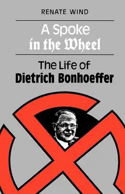 A Spoke in the Wheel: Życie Dietricha Bonhoeffera - A Spoke in the Wheel: The Life of Dietrich Bonhoeffer