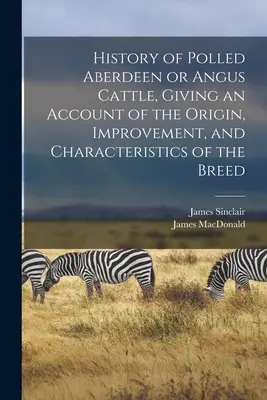 Historia bydła rasy Aberdeen lub Angus, opisująca pochodzenie, doskonalenie i charakterystykę rasy - History of Polled Aberdeen or Angus Cattle, Giving an Account of the Origin, Improvement, and Characteristics of the Breed