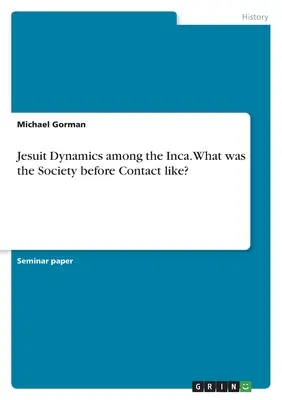 Dynamika jezuitów wśród Inków. Jak wyglądało Towarzystwo przed kontaktem? - Jesuit Dynamics among the Inca. What was the Society before Contact like?