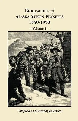 Biografie pionierów Alaski i Jukonu 1850-1950, tom 2 - Biographies of Alaska-Yukon Pioneers 1850-1950, Volume 2