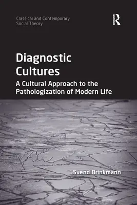 Kultury diagnostyczne: Kulturowe podejście do patologizacji współczesnego życia - Diagnostic Cultures: A Cultural Approach to the Pathologization of Modern Life