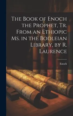 The Book of Enoch the Prophet, Tr. From an Ethiopic Ms. in the Bodleian Library, autorstwa R. Laurence'a - The Book of Enoch the Prophet, Tr. From an Ethiopic Ms. in the Bodleian Library, by R. Laurence