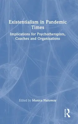 Egzystencjalizm w czasach pandemii: Implikacje dla psychoterapeutów, trenerów i organizacji - Existentialism in Pandemic Times: Implications for Psychotherapists, Coaches and Organisations