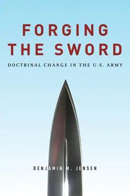 Wykuwanie miecza: Zmiany doktrynalne w armii amerykańskiej - Forging the Sword: Doctrinal Change in the U.S. Army