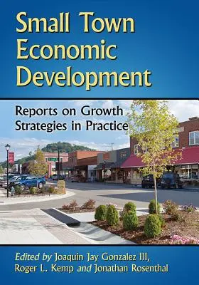 Rozwój gospodarczy małych miast: Raporty na temat strategii rozwoju w praktyce - Small Town Economic Development: Reports on Growth Strategies in Practice