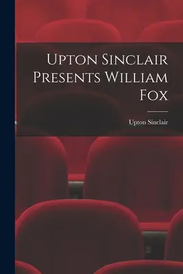 Upton Sinclair przedstawia Williama Foxa - Upton Sinclair Presents William Fox