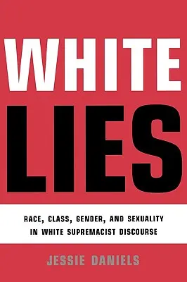 Białe kłamstwa: Rasa, klasa, płeć i seksualność w dyskursie białej supremacji - White Lies: Race, Class, Gender and Sexuality in White Supremacist Discourse