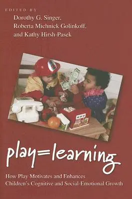 Zabawa = nauka: Jak zabawa motywuje i wzmacnia rozwój poznawczy i społeczno-emocjonalny dzieci? - Play = Learning: How Play Motivates and Enhances Children's Cognitive and Social-Emotional Growth
