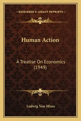 Ludzkie działanie: Traktat o ekonomii (1949) - Human Action: A Treatise On Economics (1949)