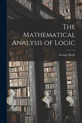 Matematyczna analiza logiki - The Mathematical Analysis of Logic